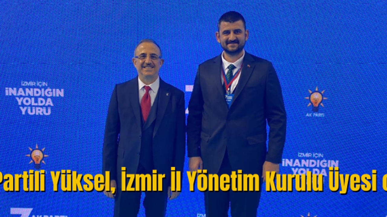 AK Partili Yüksel, İzmir İl Yönetim Kurulu Üyesi oldu