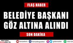 BELEDİYE BAŞKANI GÖZ ALTINA ALINDI...