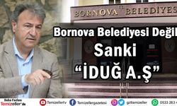 BORNOVA BELEDİYESİ DEĞİL SANKİ 'İDUĞ A.Ş'