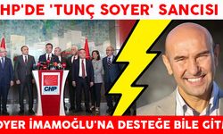 CHP'DE TUNÇ SOYER SANCISI