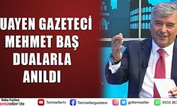 DUAYEN GAZETECİ MEHMET BAŞ DUALARLA ANILDI