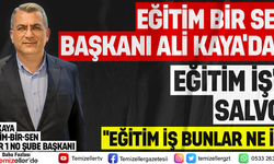 EĞİTİM BİR SEN BAŞKANI ALİ KAYA'DAN EĞİTİM İŞ'E SALVO!