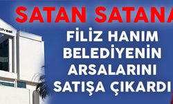 FİLİZ HANIM BELEDİYENİN ARSALARINI SATIŞA ÇIKARDI