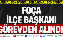 FOÇA İLÇE BAŞKANI GÖREVDEN ALINDI!