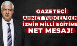 GAZETECİ AHMET TÜBCEL'DEN İZMİR MİLLİ EĞİTİME NET MESAJ!