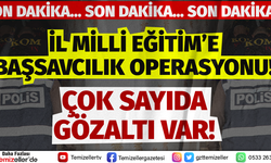 İL MİLLİ EĞİTİM'E BAŞSAVCILIK OPERASYONU!