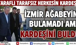 İZMİR AĞABEYİNİ BULAMADI AMA KARDEŞİNİ BULDU