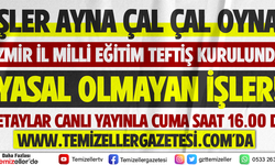 İZMİR İL MİLLİ EĞİTİM TEFTİŞ KURULUNDA YASAL OLMAYAN İŞLER!