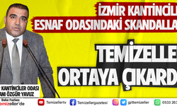 İZMİR KANTİNCİLER ESNAF ODASINDAKİ SKANDALLARI TEMİZELLER ORTAYA ÇIKARDI!