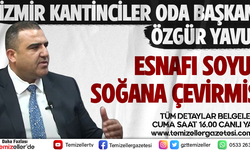 İZMİR KANTİNCİLER ODASI BAŞKANI ÖZGÜR YAVUZ, ESNAFI SOYUP SOĞANA ÇEVİRMİŞ!