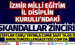 İZMİR MİLLİ EĞİTİM İL DİSİPLİN KURULU'NDAKİ SKANDALLAR ZİNCİRİ!