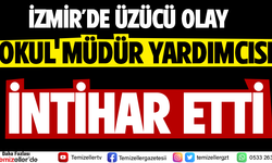 İZMİR'DE ÜZÜCÜ OLAY: OKUL MÜDÜR YARDIMCISI İNTİHAR ETTİ