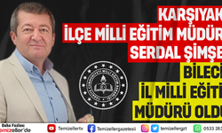 KARŞIYAKA İLÇE MİLLİ EĞİTİM MÜDÜRÜ SERDAL ŞİMŞEK, BİLECİK İL MİLLİ EĞİTİM MÜDÜRÜ OLARAK ATANDI