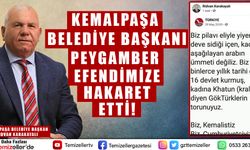 KEMALPAŞA BELEDİYE BAŞKANI PEYGAMBER EFENDİMİZE HAKARET ETTİ
