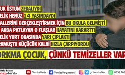 KORKMA ÇOCUK, ÇÜNKÜ TEMİZELLER VAR!