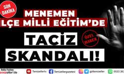 MENEMEN İLÇE MİLLİ EĞİTİM MÜDÜRLÜĞÜ'NDE TACİZ SKANDALI