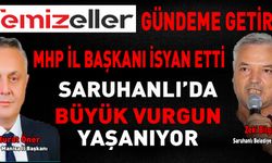 MHP İL BAŞKANI ÖNER:' SARUHANLI'DA BÜYÜK VURGUN YAŞANIYOR' 