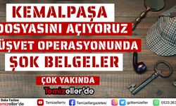 TEMİZELLER KEMALPAŞA DOSYASINI AÇIYOR