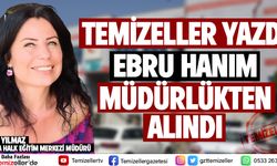 TEMİZELLER YAZDI EBRU HANIM MÜDÜRLÜKTEN ALINDI