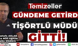 TİŞÖRTLÜ MÜDÜR GİTTİ…