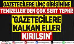 TEMİZELLER'DEN BASINA YÖNELİK LİNÇ GİRİŞİMİNE TEPKİ: "GERÇEKLERİN ÜSTÜNÜ ÖRTEMEZSİNİZ"