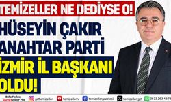 HÜSEYİN ÇAKIR, ANAHTAR PARTİ İZMİR İL BAŞKANLIĞI’NA GETİRİLDİ!