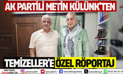 AK PARTİLİ METİN KÜLÜNK'TEN TEMİZELLER'E ÖZEL RÖPORTAJ!