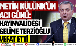 METİN KÜLÜNK'ÜN ACI GÜNÜ: KAYINVALİDESİ SELİME TERZİOĞLU VEFAT ETTİ