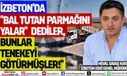 İZBETON'DA "BAL TUTAN PARMAĞINI YALAR DEDİLER, BUNLAR TENEKEYİ GÖTÜRMÜŞLER"