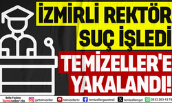 İZMİRLİ REKTÖR TEMİZELLER'E SUÇÜSTÜ YAKALANDI!