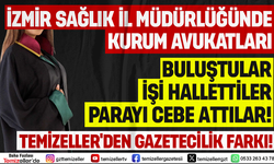 İZMİR İL SAĞLIK MÜDÜRLÜĞÜ’NDE KİMİN ELİ KİMİN CEBİNDE BELLİ DEĞİL!