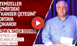 İZMİR'DEKİ "KANSER ÇETESİ" SKANDALI DOSYASI | TEMİZELLER 19 ARALIK 2025 | CANLI