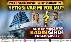 İZMİR’DE ALFA TIP MERKEZİ’NDE YAPILAN CİNSİYET DEĞİŞİM AMELİYATI TARTIŞMASI!
