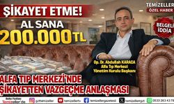 ALFA TIP MERKEZİ’NDE 200 BİN TL’LİK “ŞİKAYETTEN VAZGEÇME” PROTOKOLÜ!