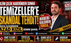 AZİM ÇELİK HABERİYLE İLGİLİ AZAD KIZIL'DAN TEMİZELLER'E TEHDİT!