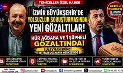 İZMİR BÜYÜKŞEHİR BELEDİYESİ SORUŞTURMASINDA VELİ AĞBABA'NIN AĞABEYİ HÜR AĞBABA GÖZALTINA ALINDI