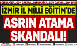 İZMİR İL MİLLİ EĞİTİM’DEKİ GİZEMLİ ATAMANIN TÜM ŞİFRELERİ DEŞİFRE OLUYOR!