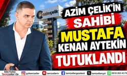 AZİM ÇELİK’İN SAHİBİ MUSTAFA KENAN AYTEKİN TUTUKLANDI!