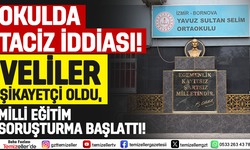 BORNOVA’DA OKULDA TACİZ İDDİASI, VELİLER ŞİKAYETÇİ OLDU!