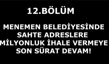 MENEMEN BELEDİYESİ SAHTE ADRESLERE MİLYONLUK İHALE VERMEYE SON SÜRAT DEVAM EDİYOR