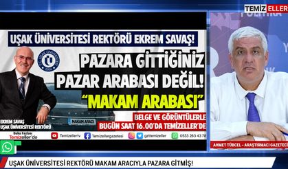 CANLI | TEMİZELLER 28 HAZİRAN 2024 | UŞAK ÜNİVERSİTESİ REKTÖRÜ EKREM SAVAŞ DOSYASI