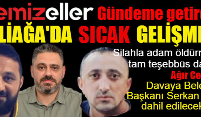 Temizeller gündeme getirdi, Aliağa'da sıcak gelişme yaşandı
