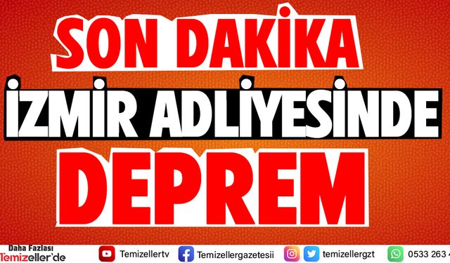 İZMİR ADLİYESİNDE DEPREM…