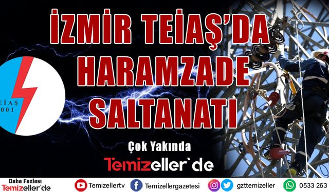 İZMİR TEİAŞ'DA NELER OLUYOR?