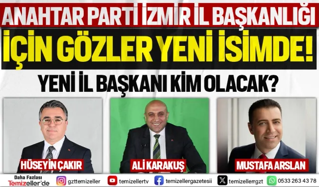 ANAHTAR PARTİ İZMİR İL BAŞKANLIĞI İÇİN GÖZLER YENİ İSİMDE!