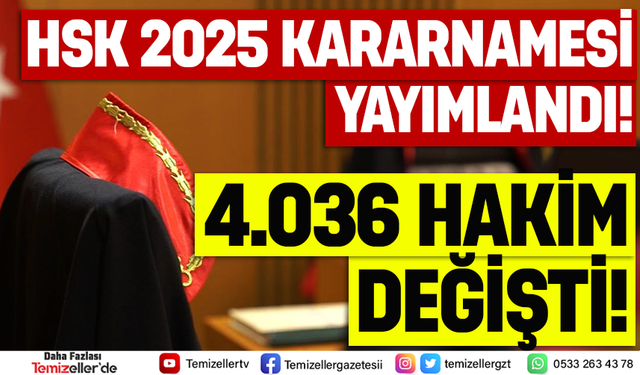 HSK 2025 YILI ANA KARARNAMESİ AÇIKLANDI: 4.036 HÂKİM VE SAVCININ GÖREV YERİ DEĞİŞTİRİLDİ