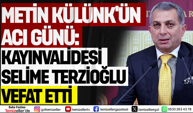 METİN KÜLÜNK'ÜN ACI GÜNÜ: KAYINVALİDESİ SELİME TERZİOĞLU VEFAT ETTİ