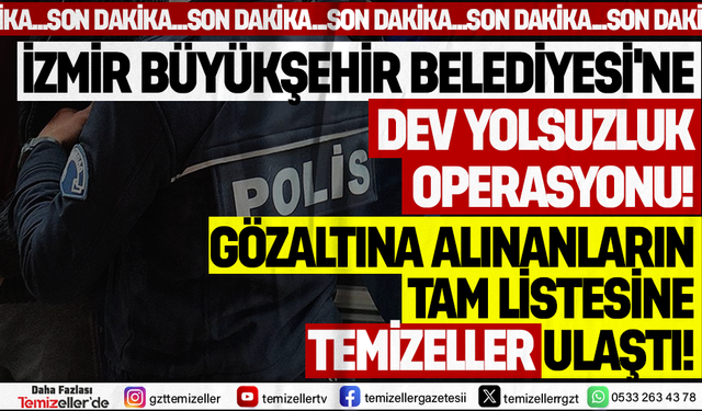 İZMİR BÜYÜKŞEHİR BELEDİYESİ'NE YOLSUZLUK OPERASYONU: ESKİ BAŞKAN TUNÇ SOYER DAHİL 157 KİŞİ GÖZALTINDA