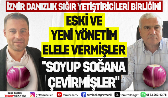 İZMİR DAMIZLIK SIĞIR YETİŞTİRİCİLERİ BİRLİĞİ’Nİ, “SOYUP SOĞANA ÇEVİRMİŞLER”