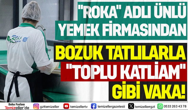 İZMİR’İN ÜNLÜ YEKMEK FİRMASI “ROKA” YEMEKÇİLİKTEN KORKUNÇ SKANDAL!